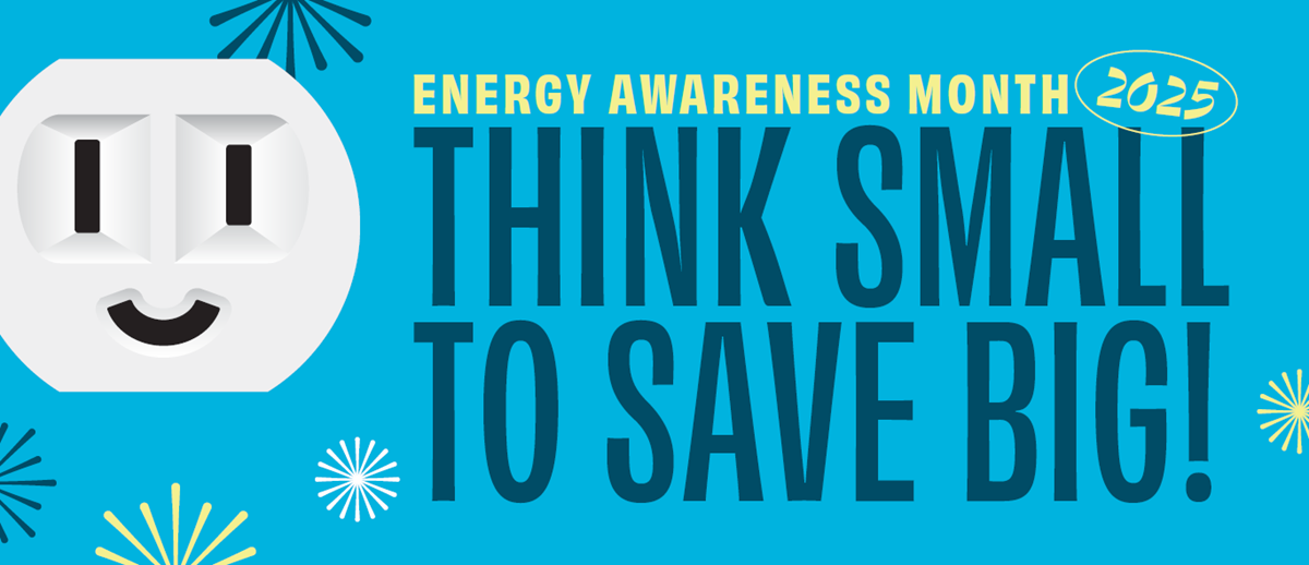 Energy Awareness Month 2025. Think small to save big!