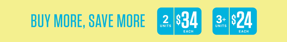 Buy more, save more. 2 units for $34 each. 3+ units for $24 each.